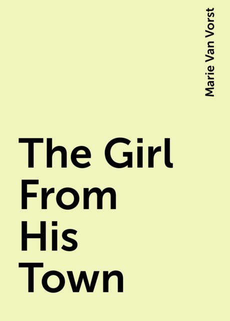 The Girl From His Town, Marie Van Vorst