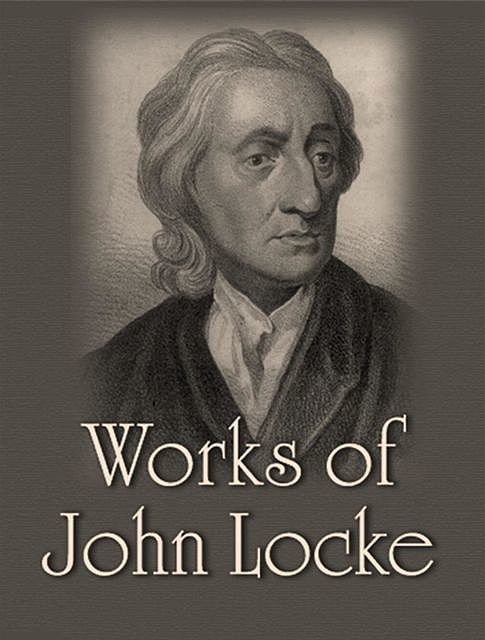 The Complete Works of John Locke, John Locke