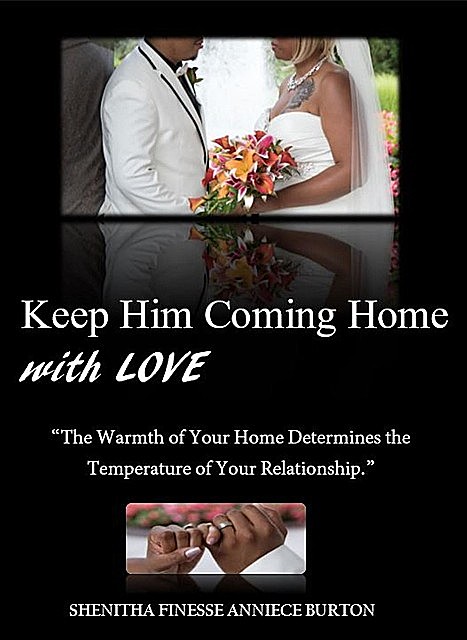 Keep Him Coming Home with Love, Shenitha Finesse Anniece Burton