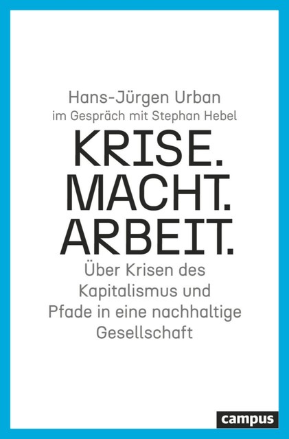 Krise. Macht. Arbeit, Stephan Hebel, Hans-Jürgen Urban