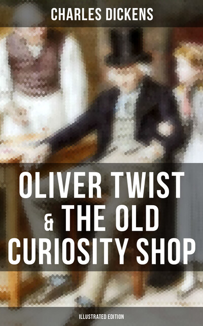 Oliver Twist & The Old Curiosity Shop (Illustrated Edition), Charles Dickens