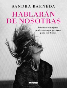 Hablarán de nosotras: Diecisiete mujeres poderosas que pecaron para ser libres (Spanish Edition), Sandra Barneda