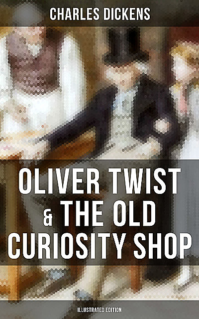 Oliver Twist & The Old Curiosity Shop (Illustrated Edition), Charles Dickens