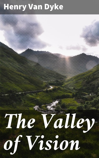 The Valley of Vision, Henry Van Dyke