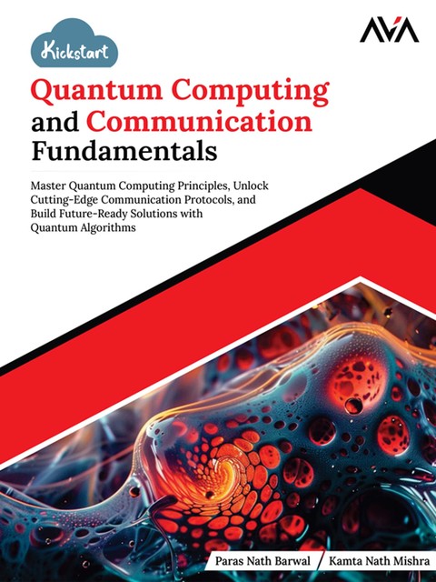 Kickstart Quantum Computing and Communication Fundamentals, Kamta Nath Mishra's, Paras Nath Barwal