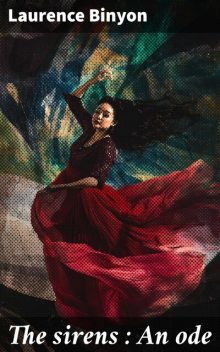The sirens : An ode, Laurence Binyon