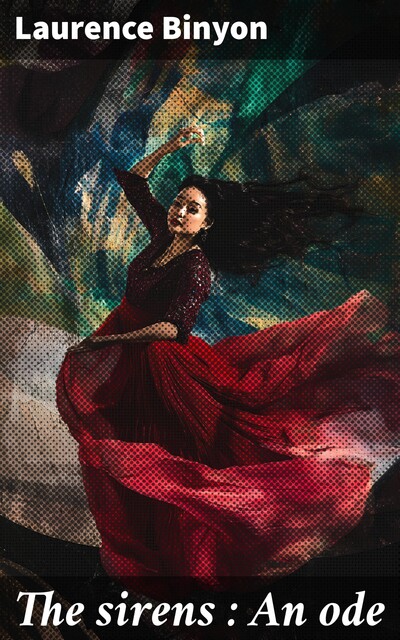 The sirens : An ode, Laurence Binyon