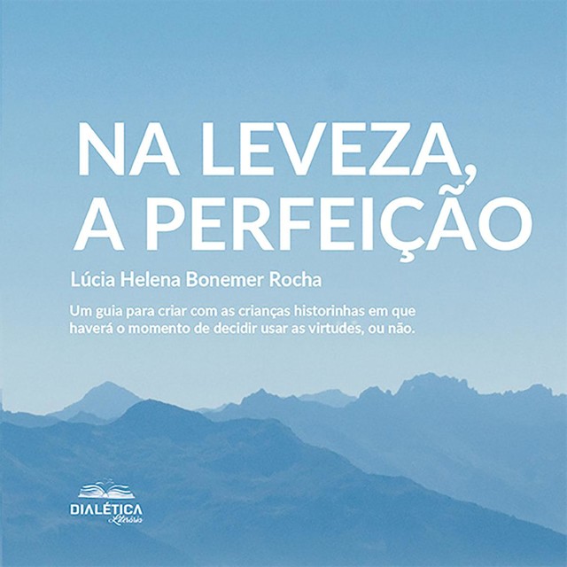 Na leveza, a perfeição, Lúcia Helena Bonemer Rocha
