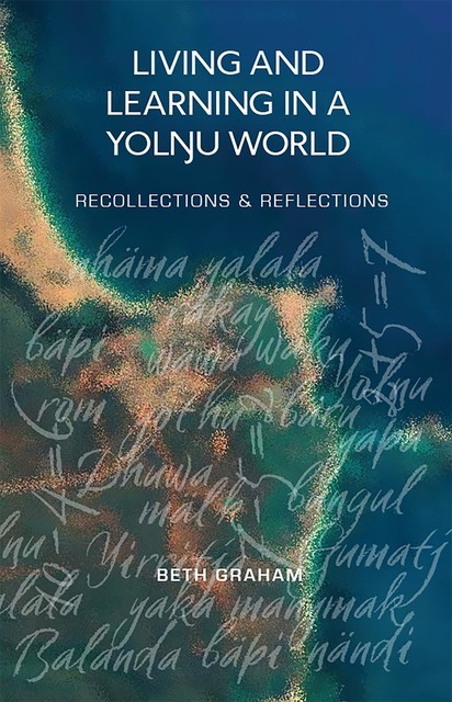 Living and Learning in a Yolŋu world, Beth Graham