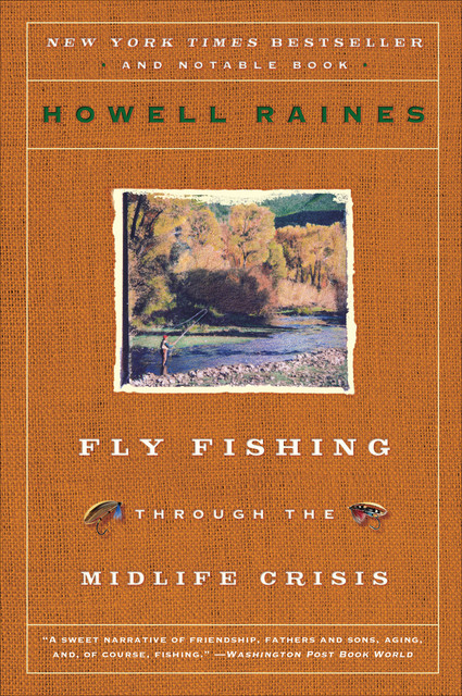 Fly Fishing Through The Midlife Crisis, Howell Raines