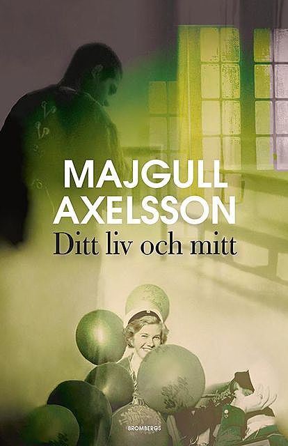 Ditt liv och mitt, Majgull Axelsson