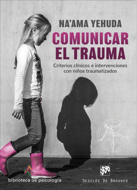 Comunicar el trauma. Criterios clínicos e intervenciones con niños traumatizados, Naíama Yehuda