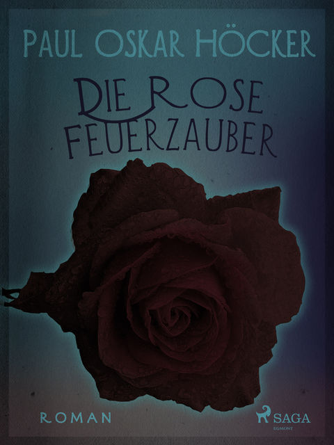 Die Rose Feuerzauber – ein Berliner Roman, Paul Oskar Höcker