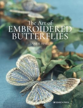 The Art of Embroidered Butterflies, Jane Hall