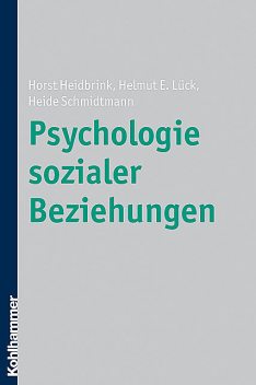 Psychologie sozialer Beziehungen, Helmut E. Lück, Heide Schmidtmann, Horst Heidbrink