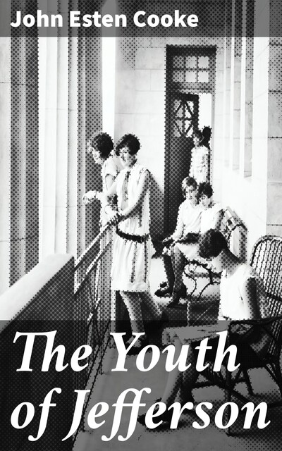 The Youth of Jefferson, John Esten Cooke