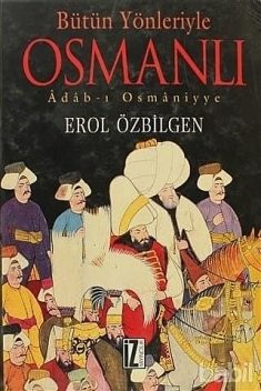 Bütün Yönleriyle Osmanlı Adab-ı Osmaniyye, Erol Özbilgen