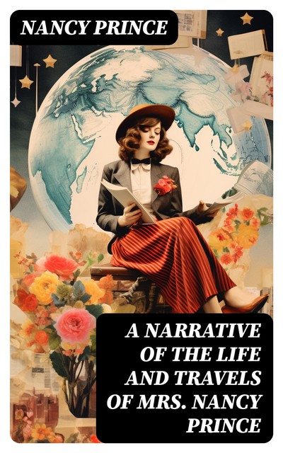 A Narrative of the Life and Travels of Mrs. Nancy Prince, Nancy Prince