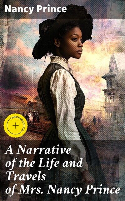 A Narrative of the Life and Travels of Mrs. Nancy Prince, Nancy Prince
