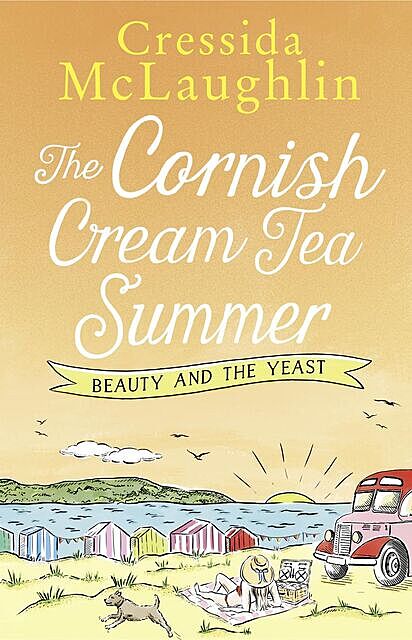 The Cornish Cream Tea Summer: Part Two – Beauty and the Yeast, Cressida McLaughlin