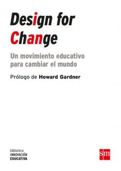 Design for change, Juan José Vergara Ramírez, Angélica Escoredo García, Juan Antonio Ojeda Ortiz, Kiran Bir Sethi, Miguel Luengo Pierrard, Mónica Cantón de Celis, Sandy Speicher, Carolina Pasquali, Claudia Molina Salamanca, Kate Hsu, Marianne Estermann, Natalia Alle, Sanjli Gidwaney