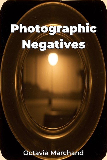 Photographic Negatives, Octavia Marchand