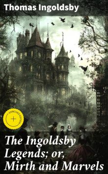 The Ingoldsby Legends; or, Mirth and Marvels, Thomas Ingoldsby
