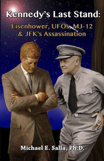 Kennedy's Last Stand: Eisenhower, UFOs, MJ-12 & JFK's Assassination, Michael Salla