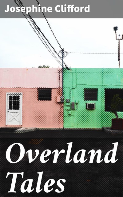 Overland Tales, Josephine Clifford