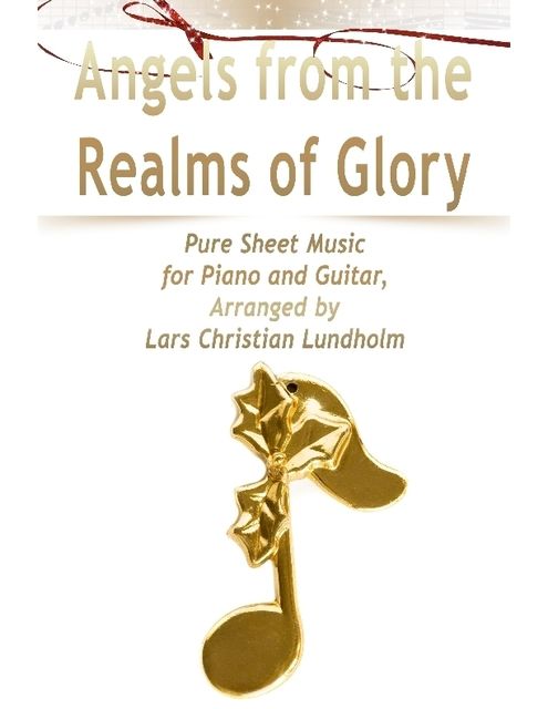 Angels from the Realms of Glory Pure Sheet Music for Piano and Guitar, Arranged by Lars Christian Lundholm, Lars Christian Lundholm