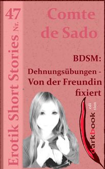 BDSM: Dehnungsübungen - Von der Freundin fixiert, Comte de Sado