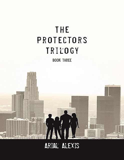 The Protectors Trilogy: Book Three, Arial Alexis