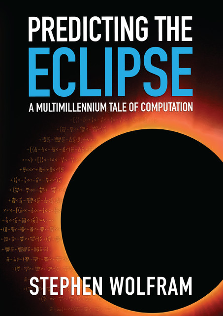 Predicting the Eclipse, Stephen Wolfram