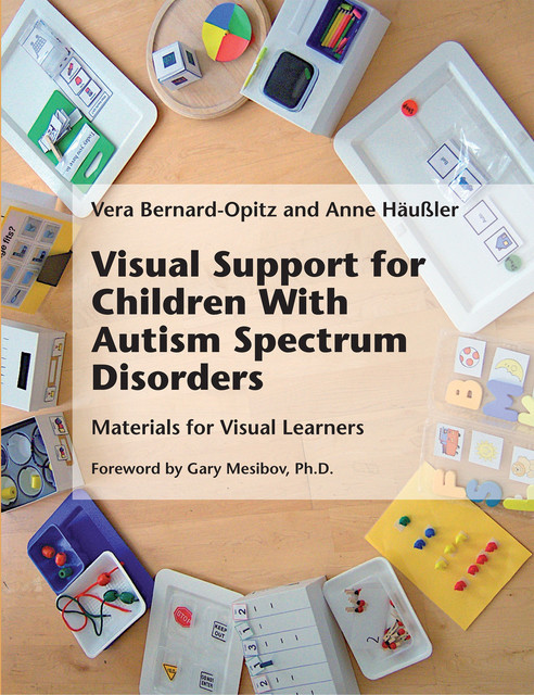 Visual Support for Children With Autism Spectrum Disorders, Vera Bernard-Opitz, Anne Häußler