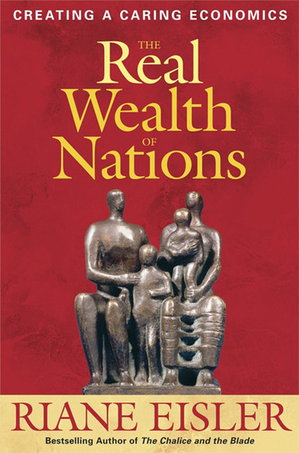 The Real Wealth of Nations, Riane Eisler
