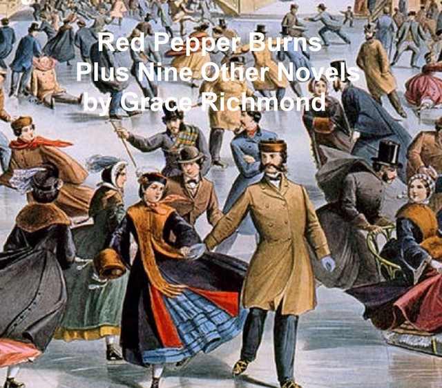 Red Pepper Burns Plus Nine Other Novels, Grace Richmond
