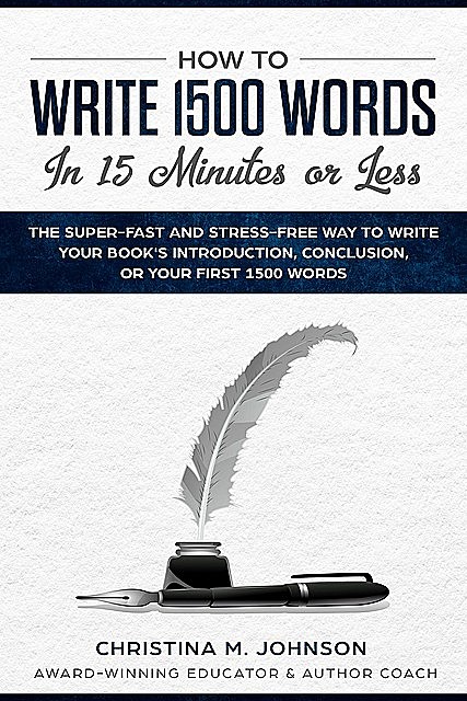 HOW TO WRITE 1500 WORDS IN 15 MINUTES OR LESS, CHRISTINA M JOHNSON
