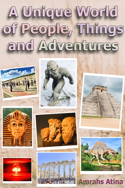 A Unique World of People, Things and Adventures, Atina Amrahs