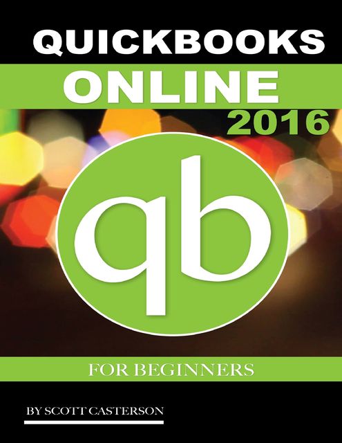 Quickbooks Online 2016 for Beginners, Scott Casterson