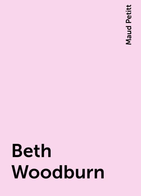 Beth Woodburn, Maud Petitt