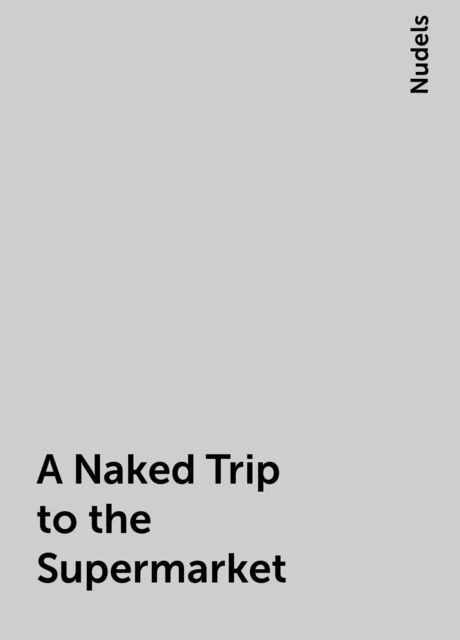 A Naked Trip to the Supermarket, Nudels
