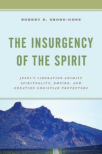 The Insurgency of the Spirit, Robert E. Shore-Goss