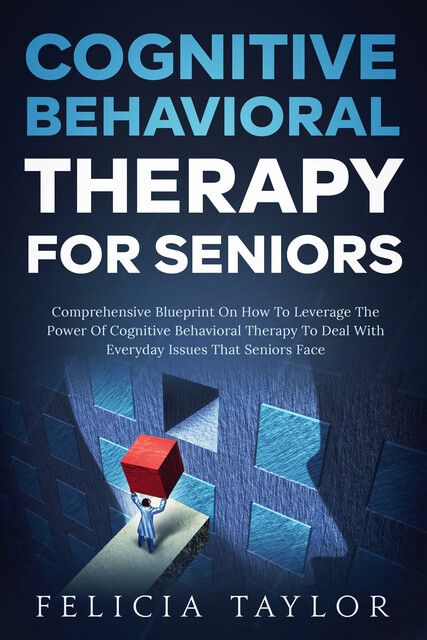 Cognitive Behavioral Therapy for Seniors, Felicia taylor