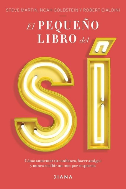 El pequeño libro del sí, Noah Goldstein, Robert B. Cialdini, Steve Martin