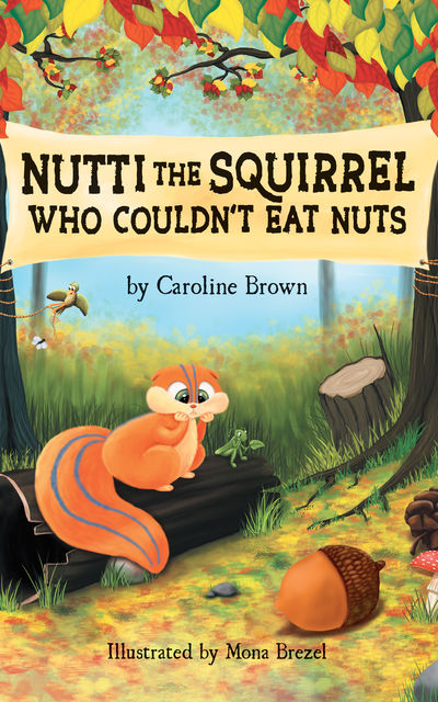 Nutti The Squirrel Who Couldn't Eat Nuts, Caroline Brown