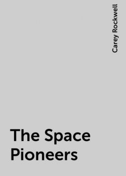 The Space Pioneers, Carey Rockwell