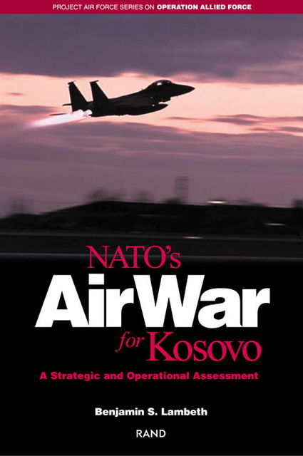 NATO's Air War for Kosovo, Benjamin S. Lambeth
