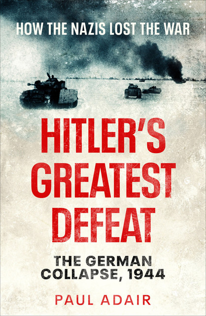 Hitler's Greatest Defeat, Paul Adair