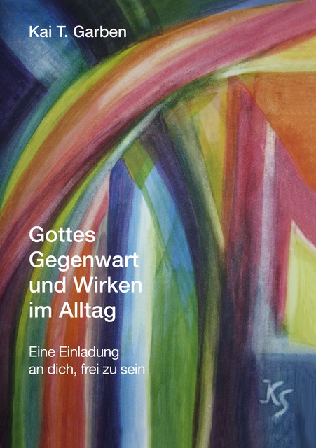 Gottes Gegenwart und Wirken im Alltag, Kai T. Garben
