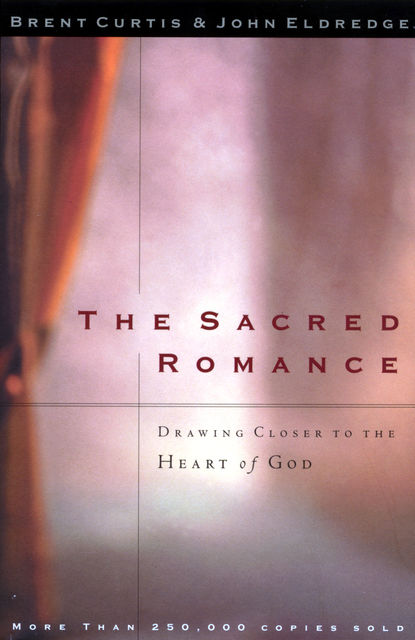 The Sacred Romance, John Eldredge, Brent Curtis